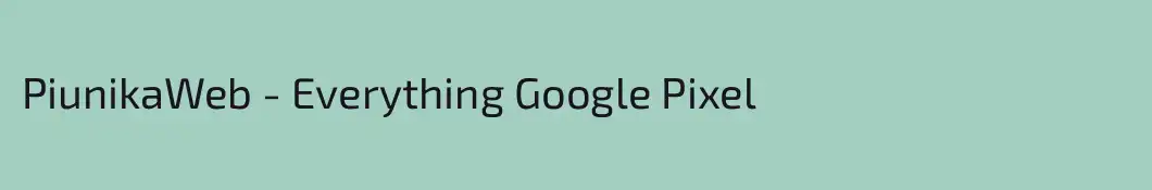 PiunikaWeb - Everything Google Pixel